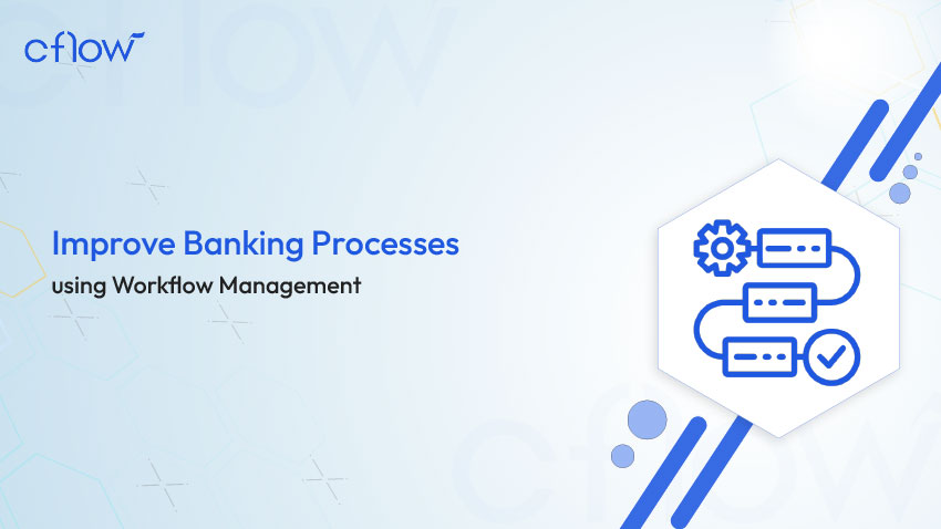 Improve Banking Processes using Workflow Management