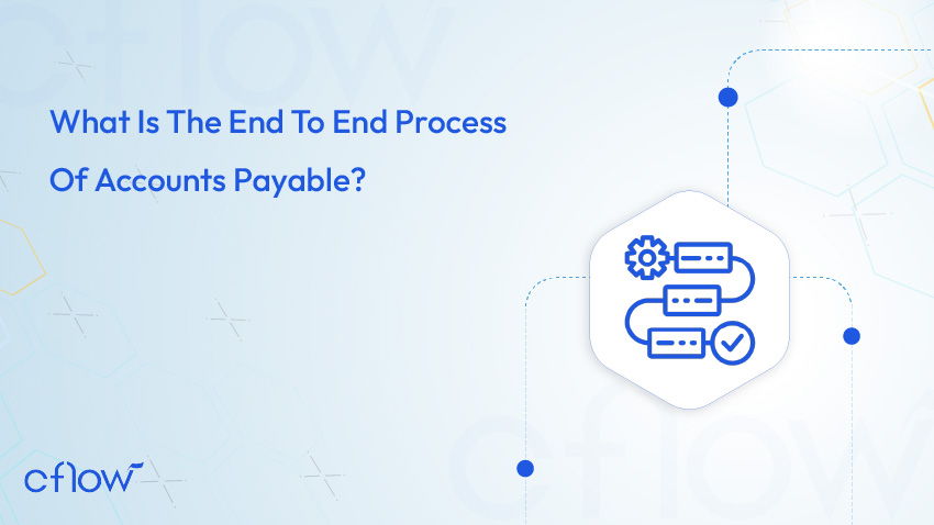 End-to-End of Accounts Payable Process: From Start to Finish