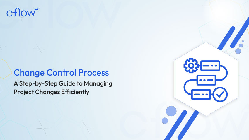 Change Control Process: A Step-by-Step Guide to Managing Project Changes Efficiently