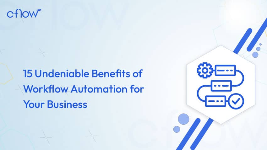 15 undeniable benefits of workflow automation for your business