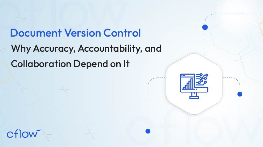 Document Version Control: Why Accuracy, Accountability, and Collaboration Depend on It