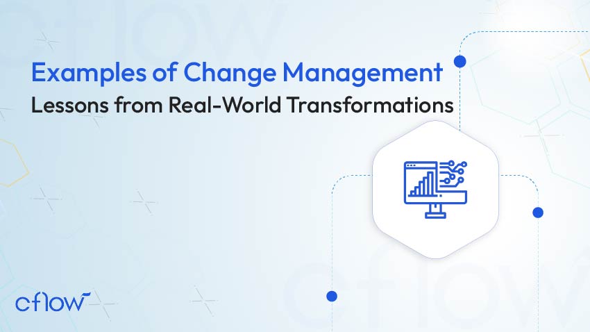 Examples of Change Management: Lessons from Real-World Transformations
