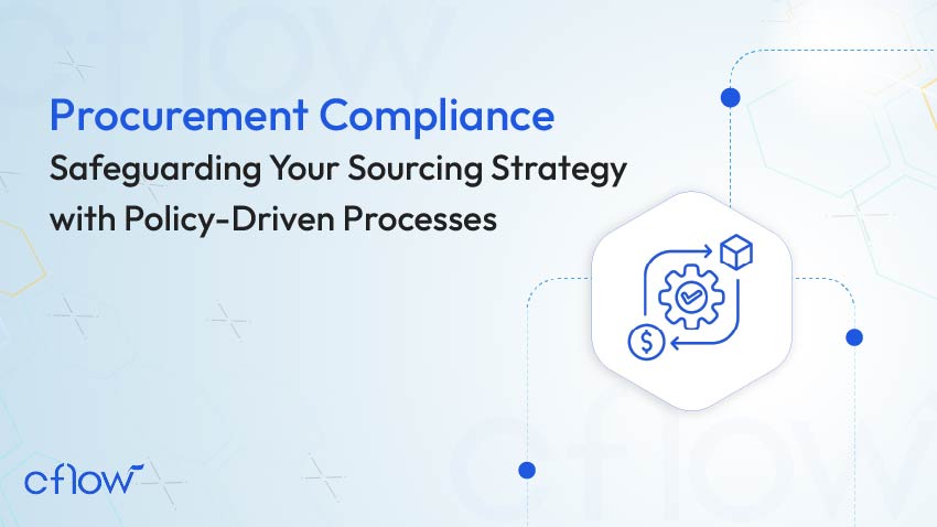 Procurement Compliance: Safeguarding Your Sourcing Strategy with Policy-Driven Processes