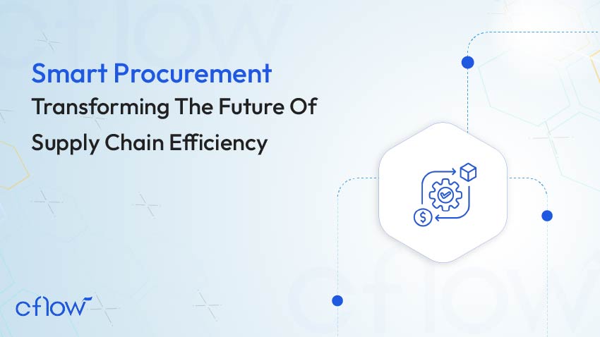 Smart Procurement: Transforming The Future Of Supply Chain Efficiency