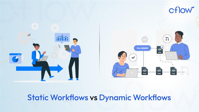 Static vs Dynamic Workflows – How Automation using Cflow Helps?
