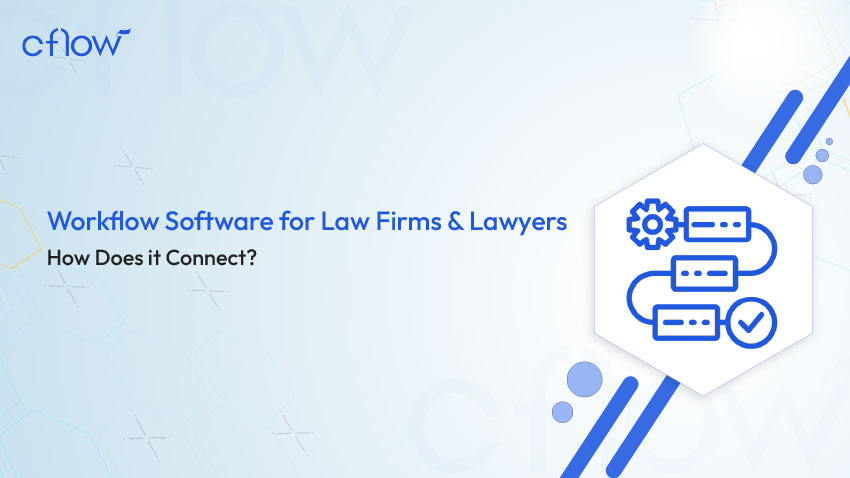 Legal Workflow Automation Software for Law Firms and Lawyers- How Does it Connect?